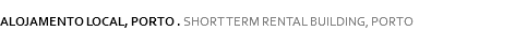 
ALOJAMENTO LOCAL, PORTO . SHORT TERM RENTAL BUILDING, PORTO