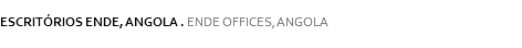 
ESCRITÓRIOS ENDE, ANGOLA . ENDE OFFICES, ANGOLA
