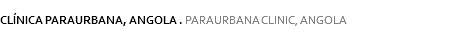 
CLÍNICA PARAURBANA, ANGOLA . PARAURBANA CLINIC, ANGOLA
