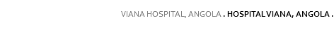 
VIANA HOSPITAL, ANGOLA . HOSPITAL VIANA, ANGOLA . 